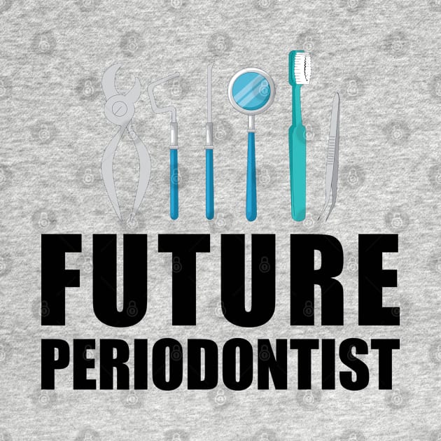 Future Periodontist by KC Happy Shop